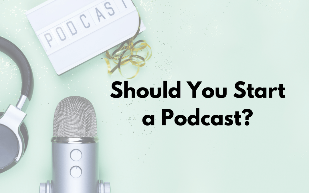 Starting A Podcast in 2022 – Should You Do It?