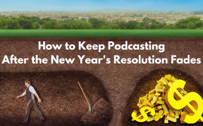 How to Keep Podcasting After the New Year’s Resolution Fades
