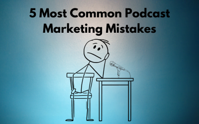 5 Common Podcast Marketing Mistakes
