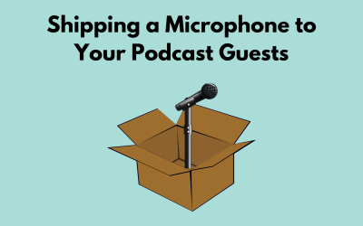 Shipping a Microphone to Your Podcast Guests