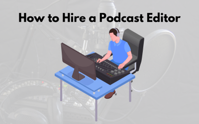How to Hire a Podcast Editor